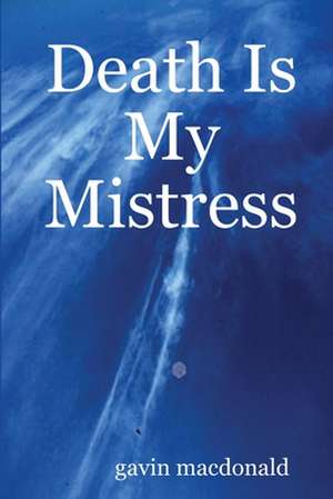 Death Is My Mistress de Gavin MacDonald