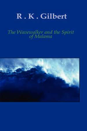 The Wave Walker and the Spirit of Malama de R.K. GILBERT