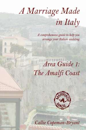 A Marriage Made in Italy - Area Guide 1: The Amalfi Coast de Callie Copeman-Bryant