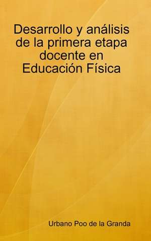 Desarrollo y Anlisis de La Primera Etapa Docente En Educacin Fsica de Urbano Poo De La Granda