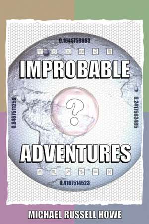 Improbable Adventures: The Cheese-Twistingly Exciting Escapades Of A Funky Douglas Adams Fan de Michael Russell Howe