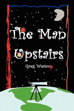 The Man Upstairs de Greg Weston