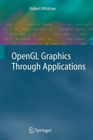 OpenGL Graphics Through Applications de Robert Whitrow