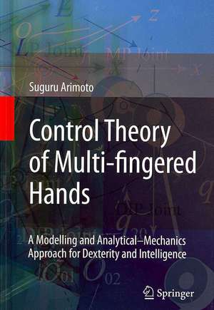 Control Theory of Multi-fingered Hands: A Modelling and Analytical–Mechanics Approach for Dexterity and Intelligence de Suguru Arimoto