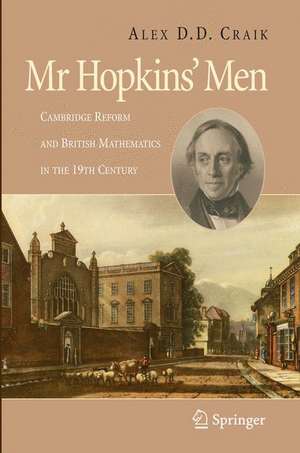 Mr Hopkins' Men: Cambridge Reform and British Mathematics in the 19th Century de A.D.D. Craik