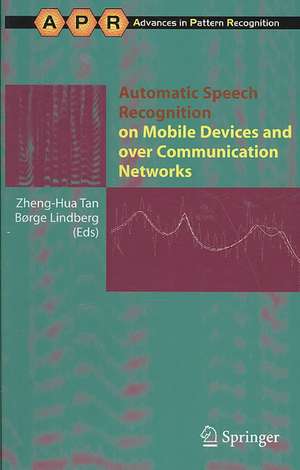 Automatic Speech Recognition on Mobile Devices and over Communication Networks de Zheng-Hua Tan