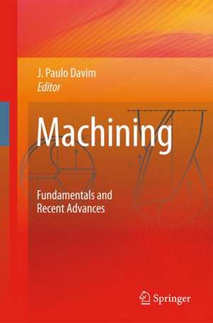 Machining: Fundamentals and Recent Advances de J. Paulo Davim