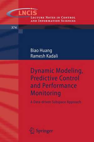 Dynamic Modeling, Predictive Control and Performance Monitoring: A Data-driven Subspace Approach de Biao Huang