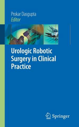 Urologic Robotic Surgery in Clinical Practice de Prokar Dasgupta