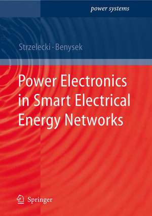 Power Electronics in Smart Electrical Energy Networks de Ryszard Michal Strzelecki