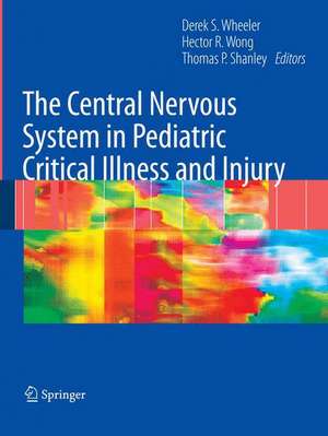 The Central Nervous System in Pediatric Critical Illness and Injury de Derek S. Wheeler