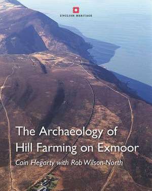 The Archaeology of Hill Farming on Exmoor de Cain Hegarty