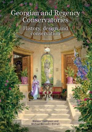 Georgian and Regency Conservatories – History, design and conservation de Melissa Thompson