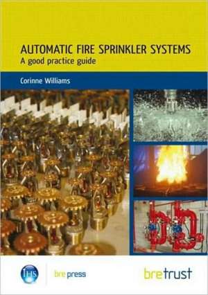 Automatic Fire Sprinkler Systems: A Good Practice Guide (Fb 19) de Corinne Williams