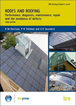 Roofs and Roofing: Performance, Diagnosis, Maintenance, Repair and the Avoidance of Defects (Br 504) de H. W. Harrison