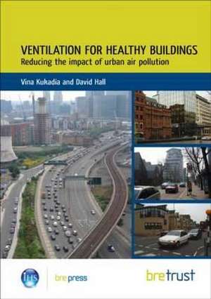 Ventilation for Healthy Buildings: Reducing the Impact of Urban Air Pollution de Vina Kukadia