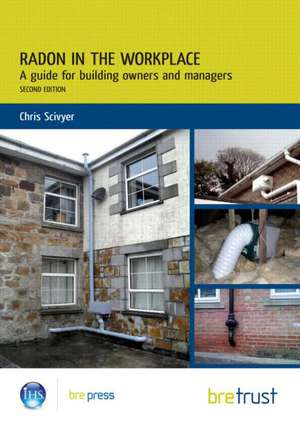 Radon in the Workplace: A Guide for Building Owners and Managers de Chris Scivyer