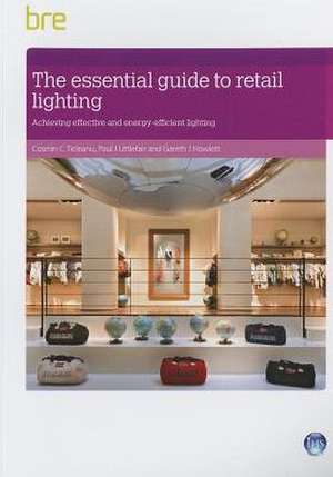 The Essential Guide to Retail Lighting: Achieving Effective and Energy-Efficient Lighting de Cosmin Ticleanu