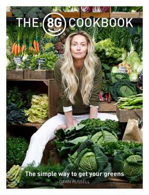 The 8greens Cookbook: The Simple Way to Get Your Greens de Dawn Russell