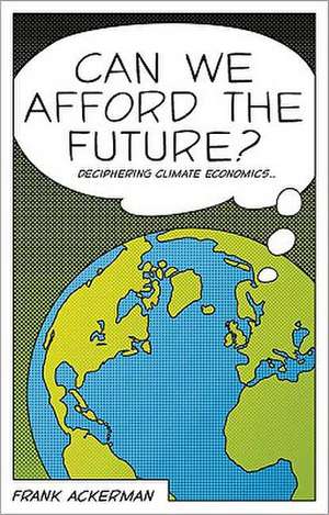 Can We Afford the Future?: The Economics of a Warming World de Frank Ackerman