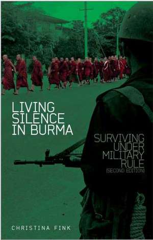 Living Silence in Burma: Surviving Under Military Rule de Christina Fink