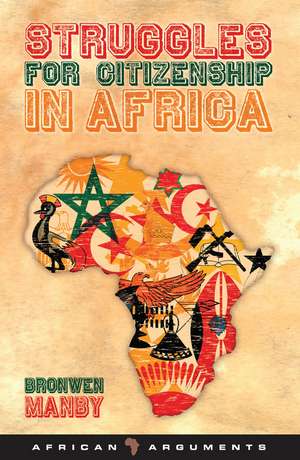 Struggles for Citizenship in Africa de Bronwen Manby