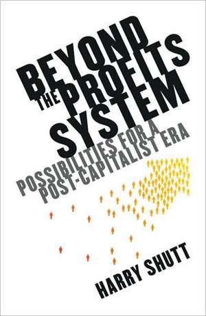 Beyond the Profits System: Possibilities for a Post-Capitalist Era de Harry Shutt