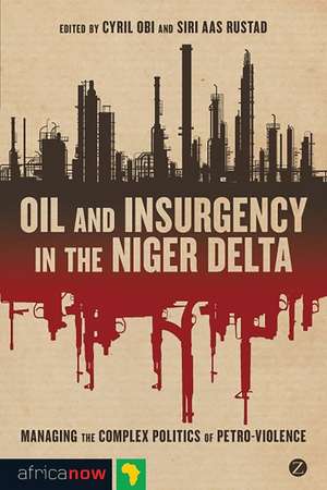 Oil and Insurgency in the Niger Delta: Managing the Complex Politics of Petro-violence de Cyril Obi