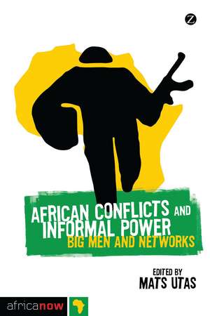 African Conflicts and Informal Power: Big Men and Networks de Mats Utas