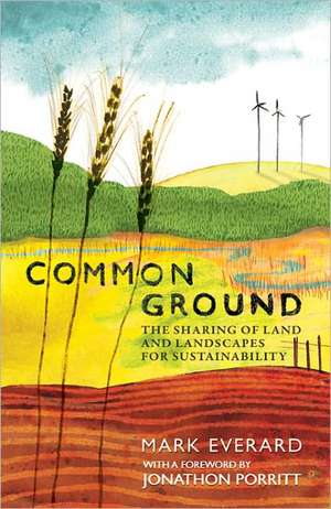 Common Ground: The Sharing of Land and Landscapes for Sustainability de Mark Everard