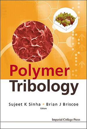 Polymer Tribology: From Atoms to Medicine de BRIAN J BRISCOE