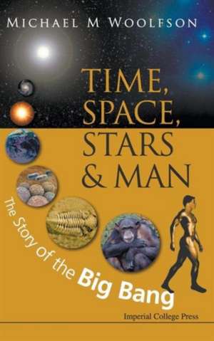 Time, Space, Stars & Man: The Story of the Big Bang de MICHAEL MARK WOOLFSON