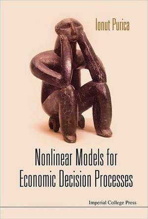 Nonlinear Models for Economic Decision Processes de Ionut Purica