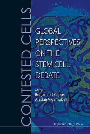 Contested Cells: Global Perspectives on the Stem Cell Debate de Benjamin J. Capps