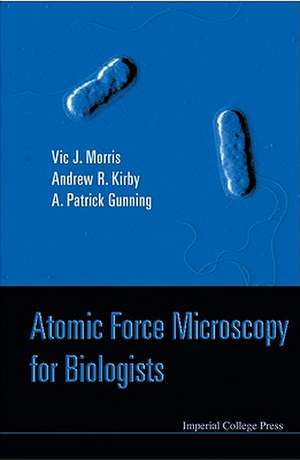 Atomic Force Microscopy for Biologists de Victor J. Morris