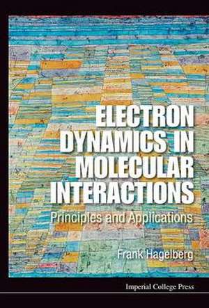 Electron Dynamics in Molecular Interactions: Principles and Applications de FRANK HAGELBERG