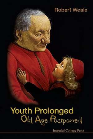 Youth Prolonged: Old Age Postponed de Robert A. Weale