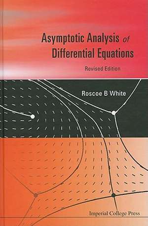 Asymptotic Analysis of Differential Equations de Roscoe B. White