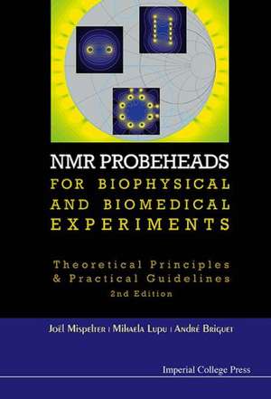 NMR Probeheads for Biophysical and Biomedical Experiments de Joel Mispelter