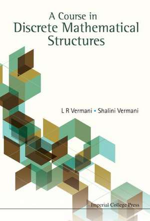 A Course in Discrete Mathematical Structures de L. R. Vermani