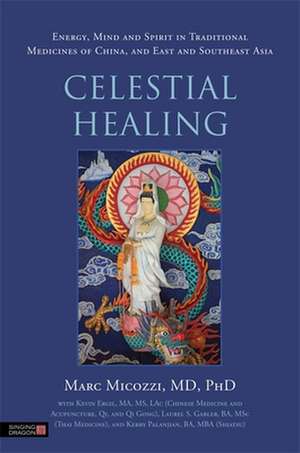 Celestial Healing: Energy, Mind and Spirit in Traditional Medicines of China, and East and Southeast Asia de Marc S. Micozzi