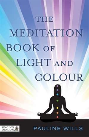 The Meditation Book of Light and Colour de Pauline Wills