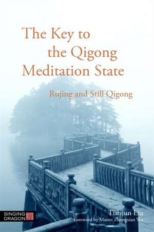 The Key to the Qigong Meditation State de Tianjun Liu