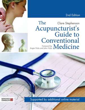 The Acupuncturist's Guide to Conventional Medicine de Clare Stephenson