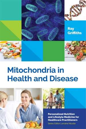 Mitochondria in Health and Disease de Ray Griffiths