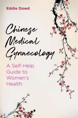 Chinese Medical Gynaecology de Eddie Dowd