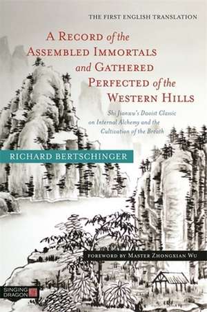 A Record of the Assembled Immortals and Gathered Perfected of the Western Hills de Richard Bertschinger