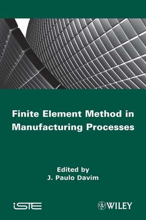 Finite Element Method in Manufacturing Processes de J. Paulo Davim