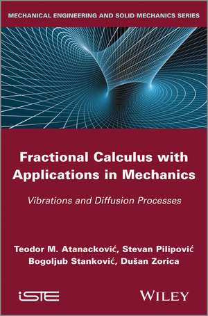 Fractional Calculus with Applications in Mechanics – Vibrations and Diffusion Processes de T Atanackovic