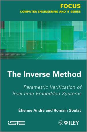 The Inverse Method / Parametric Verification of Real–time Unbedded Systems de E André